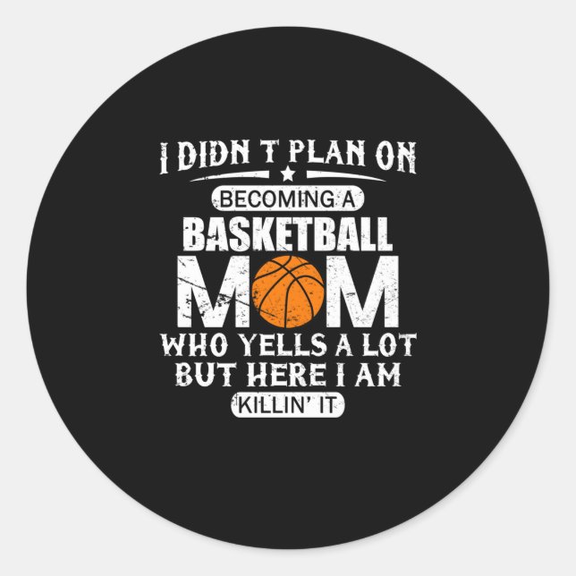 I Didn't Plan On Becoming A Basketball Mom Classic Round Sticker (Front)