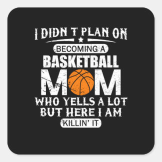 I Didn't Plan On Becoming A Basketball Mom Square Sticker
