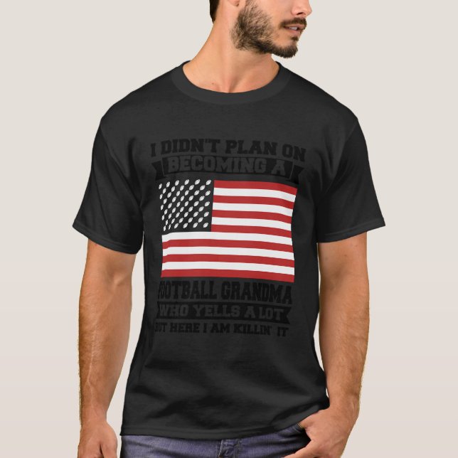 I Didn'T Plan On Becoming A Football Grandma Footb T-Shirt (Front)
