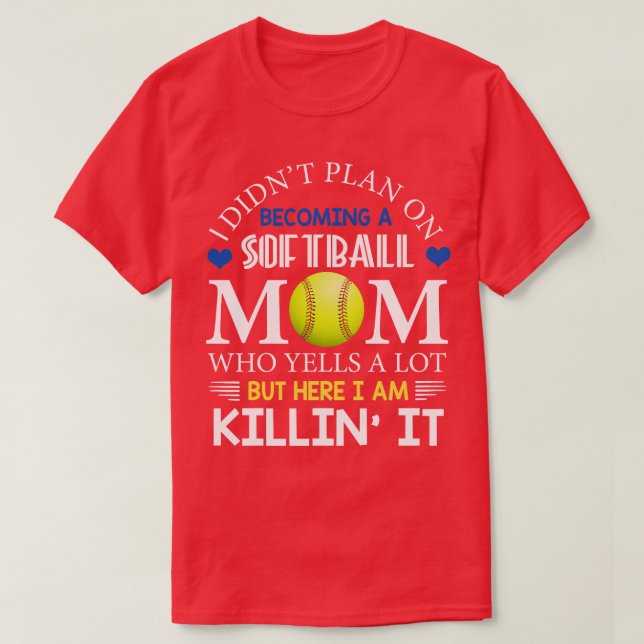 I Didnt Plan On Becoming A Softball Mom T-Shirt (Design Front)
