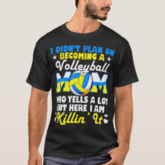 I Didn't Plan On Becoming A Volleyball Mom T-Shirt