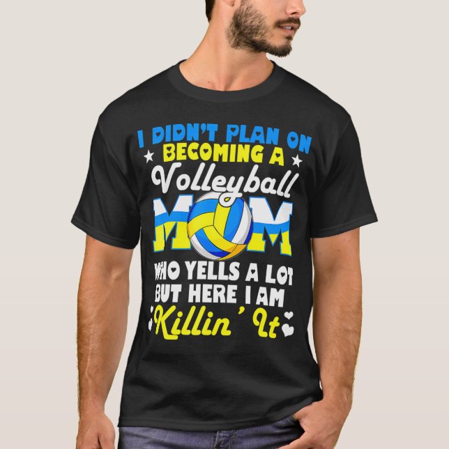 I Didn't Plan On Becoming A Volleyball Mom T-Shirt (Front)