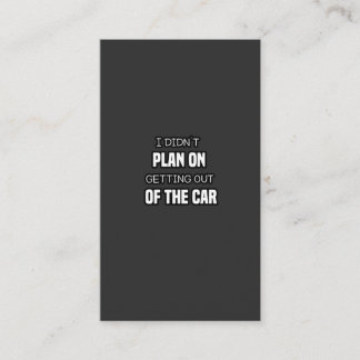 i didn't plan on getting out of the car,funny joke business card