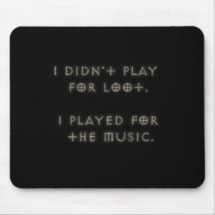 I didn't play for loot. mouse pad