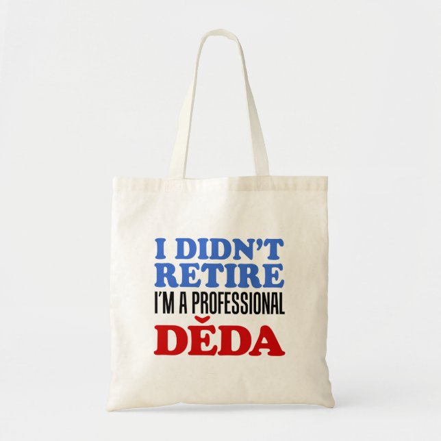 I Didn't Retire Deda Czech Grandfather Tote Bag (Front)