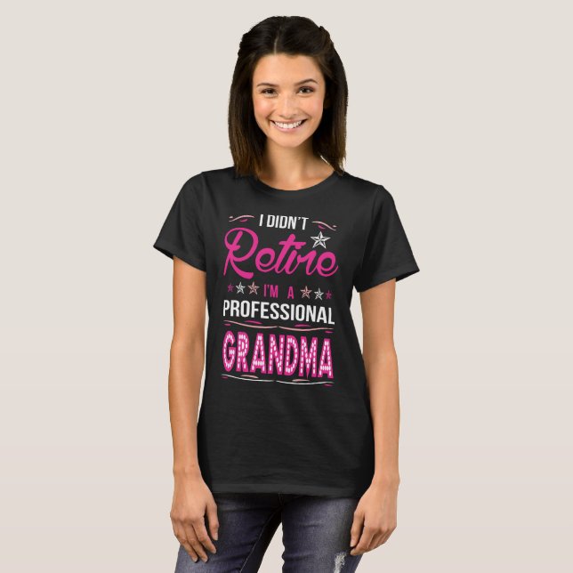 I Didnt Retire I Am A Professional Grandma Tshirt (Front Full)