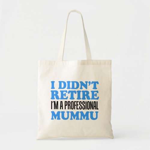 I Didnt Retire Im Professional Mummu Tote Bag