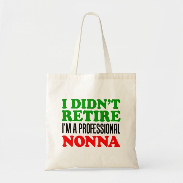 I Didn't Retire I'm Professional Nonna Tote (Front)