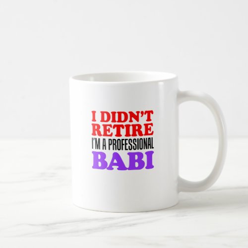 I Didnt Retire Professional Babi Coffee Mug