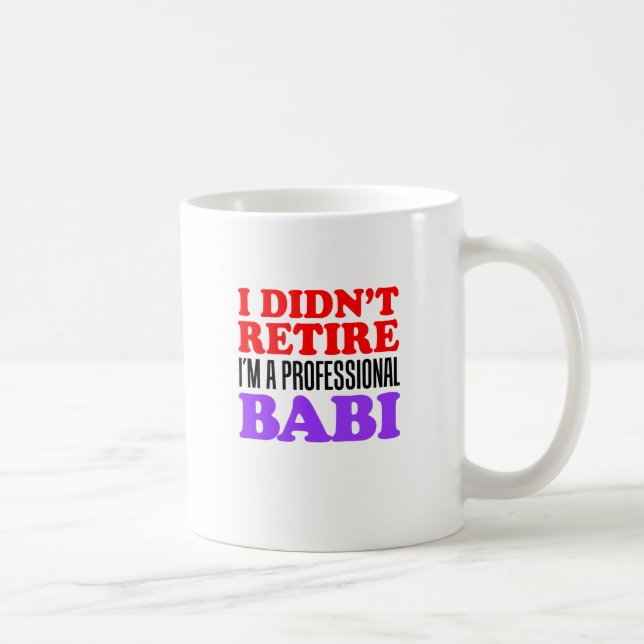 I Didn't Retire Professional Babi Coffee Mug (Right)