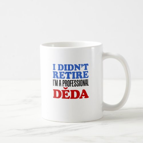 I Didnt Retire Professional Deda Coffee Mug