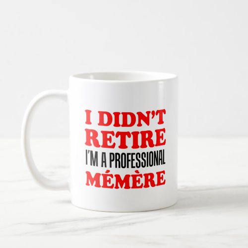 I Didnt Retire Professional Memere Coffee Mug