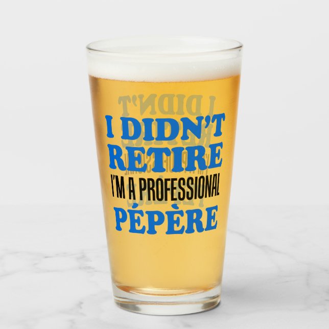 I Didn't Retire Professional Pepere French Grandpa Glass (Front Filled)