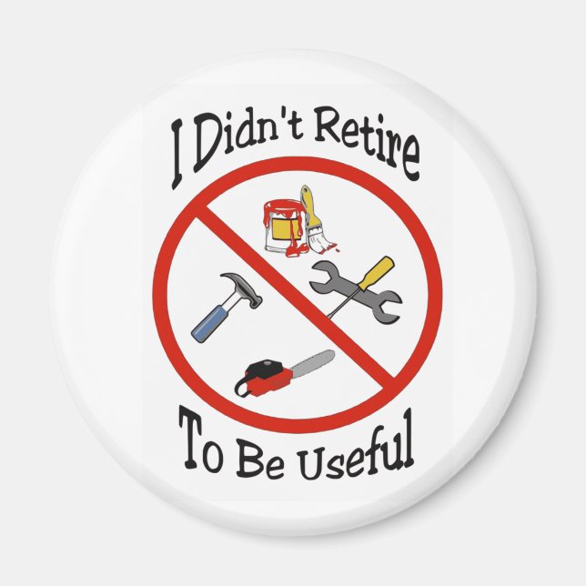 I didn't retire to be useful magnet (Front)