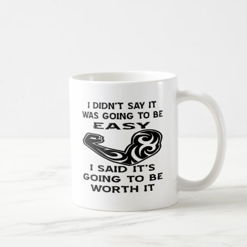 I Didnt Say It Was Going To Be Easy I Said Its Coffee Mug