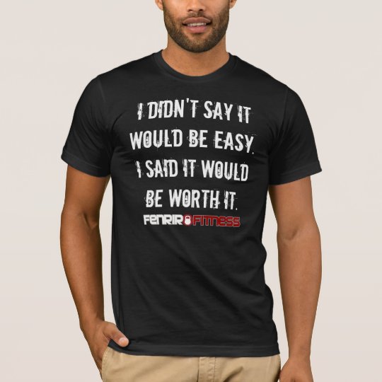 I didn't say it would be easy T-Shirt | Zazzle