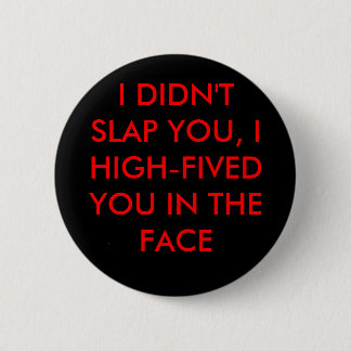 I DIDN'T SLAP YOU, PINBACK BUTTON
