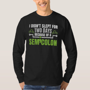 I Didn't Slept Because Of A Semicolon Programme T-Shirt