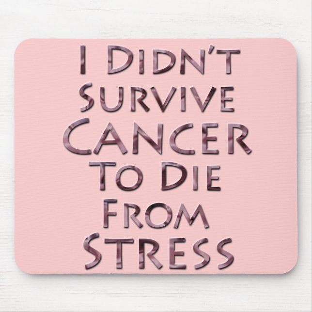 I Didn't Survive Cancer To Die Pink Stress Mouse Pad (Front)