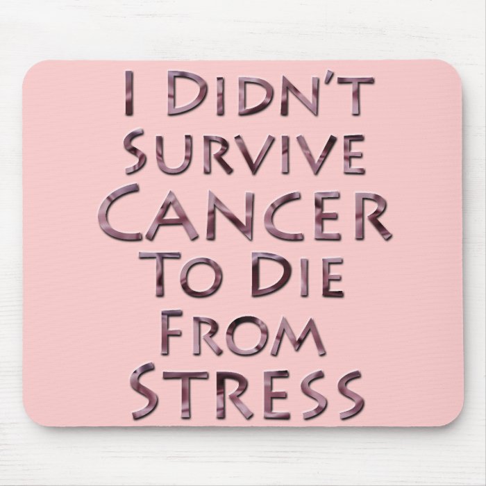 I Didn't Survive Cancer To Die Pink Stress Mousepad