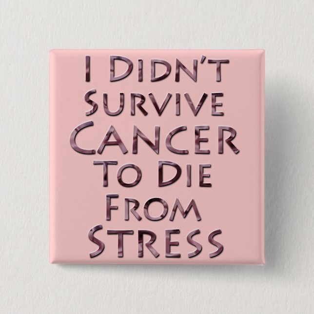 I Didn't Survive Cancer To Die Pink Stress Pinback Button (Front)