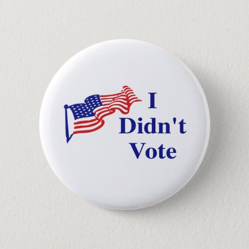 I Didnt Vote Button