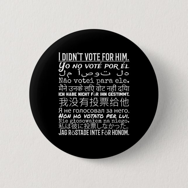 I Didn't Vote For Him - Anti Trump T Shirt  Button (Front)