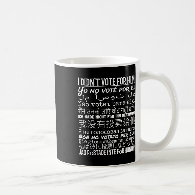 I Didnt Vote For Him - Anti Trump T Shirt  Coffee Mug (Right)