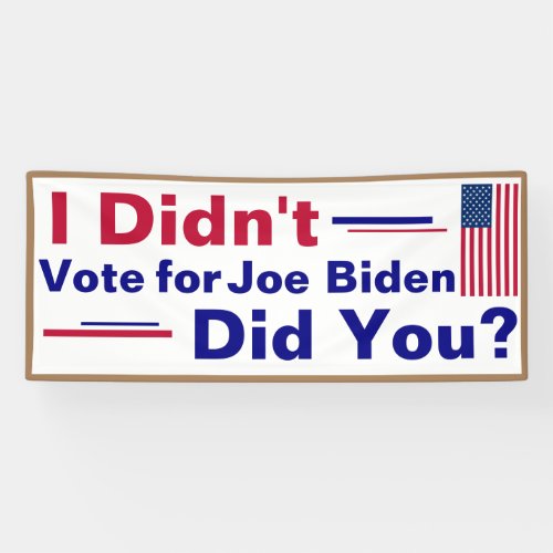 I didnt vote for Joe Biden Did You  Banner