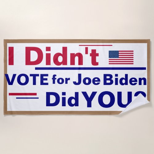 I didnt vote for Joe Biden Did You  Banner Be Beach Towel