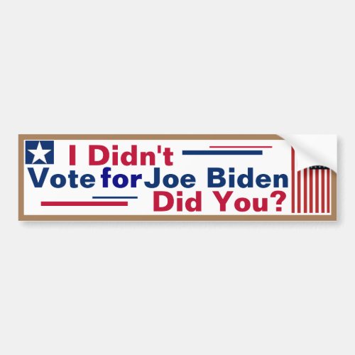I didnt vote for Joe Biden Did You Bumper Sticker