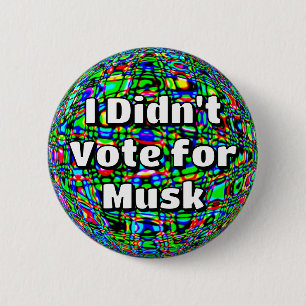 I Didn't Vote for Musk  Button