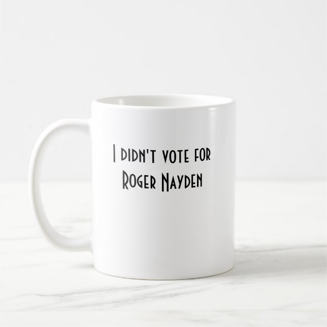 I didn't vote for Roger Mug (Left)