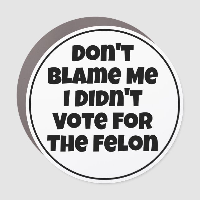 I Didn't Vote for the Felon Car Magnet (Front)