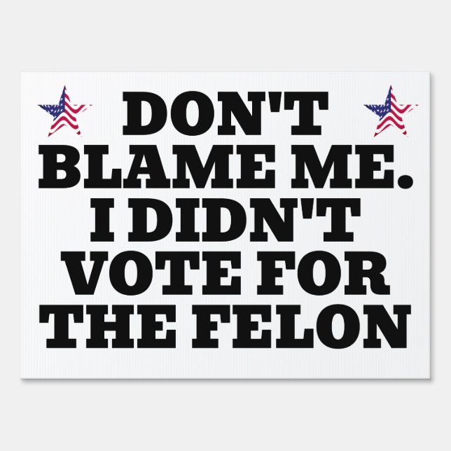 I Didn't Vote for the Felon Sign (Front)