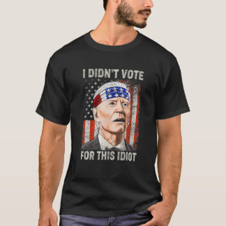 I Didn't Vote For This Idiot Funny Anti Biden T-Shirt