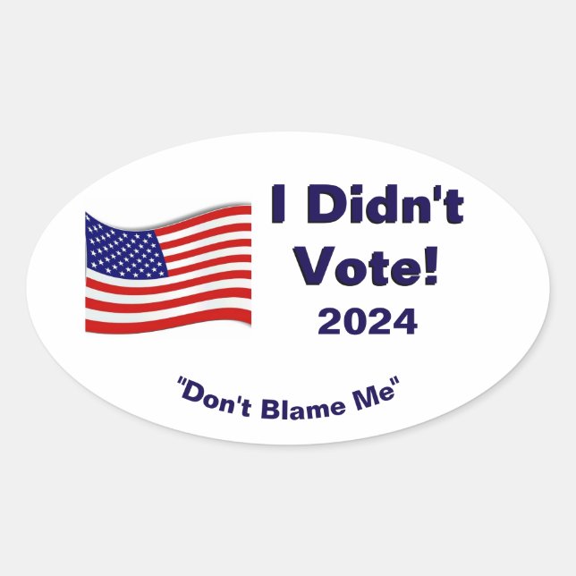 I Didn't Vote Oval Sticker (Front)