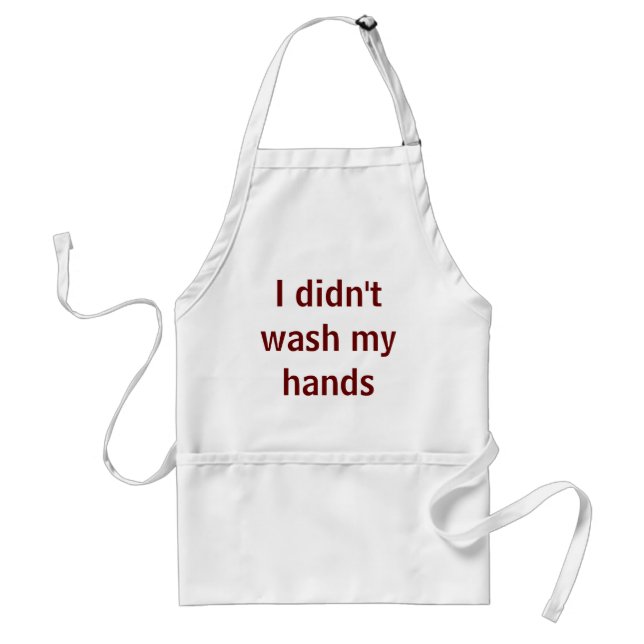 I didn't wash my hands... adult apron (Front)