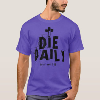 I Die Daily Galatians 220 T-Shirt