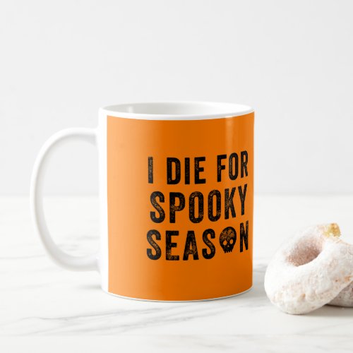 I Die For Spooky Season Cute Funny Halloween Coffe Coffee Mug