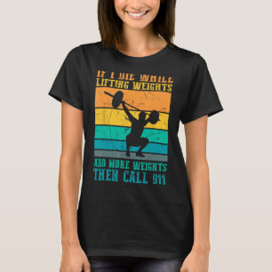 I Die While Lifting Weights - Funny Workout & Gym  T-Shirt