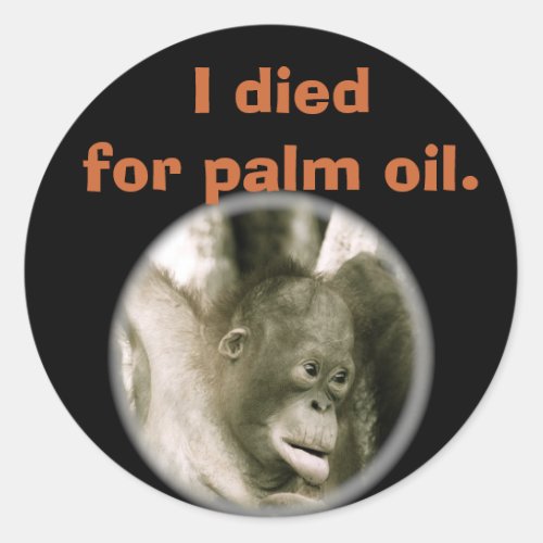 I Died for Palm Oil Wildlife Indonesia Classic Round Sticker