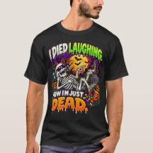 I Died Laughing Now I'm Just Dead Skeleton