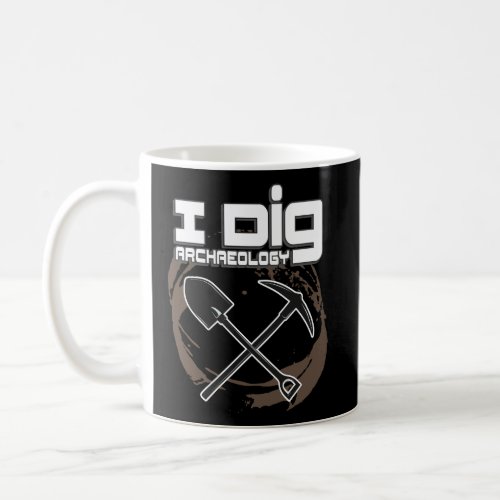 I Dig Archaeology Funny Relic Hoodie Archaeologist Coffee Mug