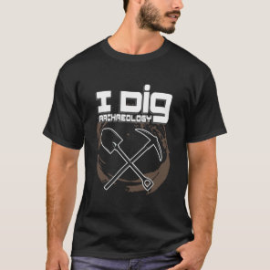 I Dig Archaeology Funny Relic Hoodie Archaeologist T-Shirt