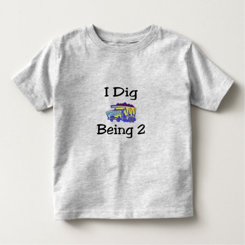 I Dig Being 2 Toddler T_shirt