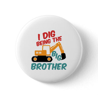 I Dig Being Big Brother Excavator Tractor Cartoon Button