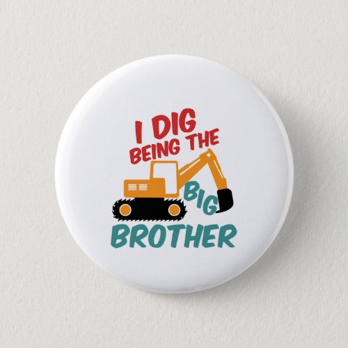 I Dig Being Big Brother Excavator Tractor Cartoon Button