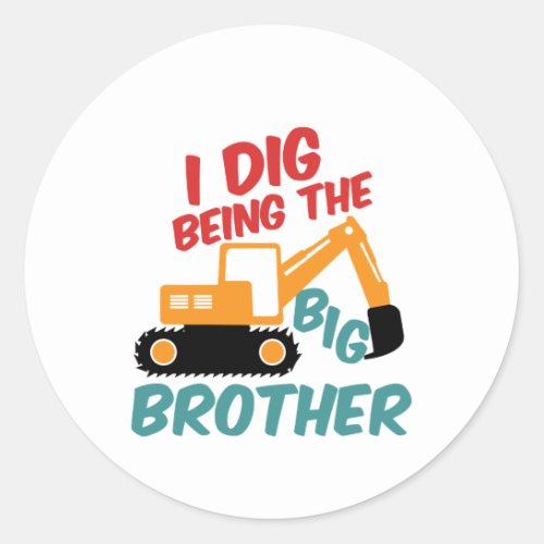 I Dig Being Big Brother Excavator Tractor Cartoon Classic Round Sticker