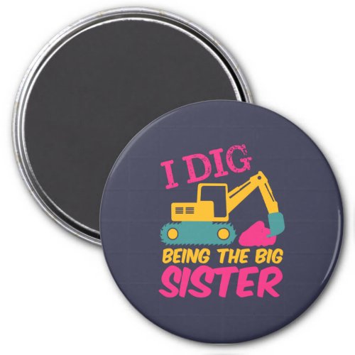 I Dig Being Big Sister Excavator Tractor Builder Magnet